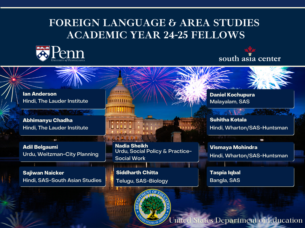 List of academic year 2024-2025 FLAS Fellows: Sajiwan Naicker, Adil Belgaumi, Ian Anderson, Abdhimanyu Chadha, Nadia Sheikh, Taspia Iqbal, Daniel Kochupura, Vismaya Mohindra, Suhitha Kotala, and Siddharth Chitta